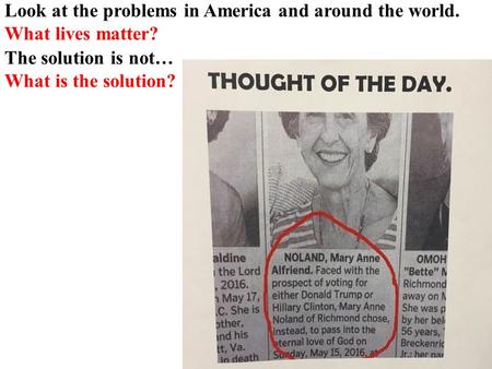 (1) Look at the problems in America and around the world. What lives matter? The solution is not… What is the solution?