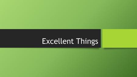 Excellent Things. Introduction This lesson is a follow up to our earlier study of the Greek word arete, which is translated “virtue” or “moral excellence.”