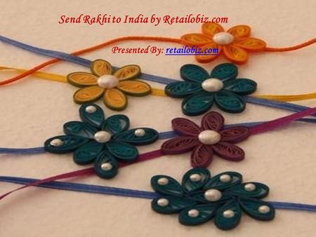 Send Rakhi to India by Retailobiz.com Presented By: retailobiz.comretailobiz.com.