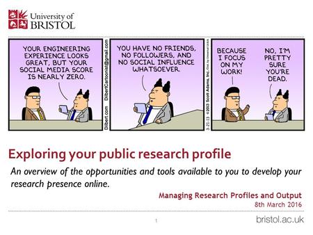 Exploring your public research profile An overview of the opportunities and tools available to you to develop your research presence online. 1 Managing.