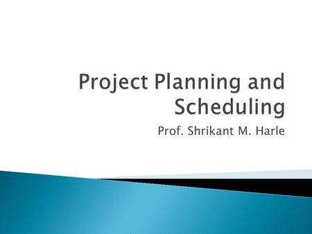 Prof. Shrikant M. Harle.  Scheduling is a process which tries to organize activities in logical sequence.  While it is not possible to know with certainty.