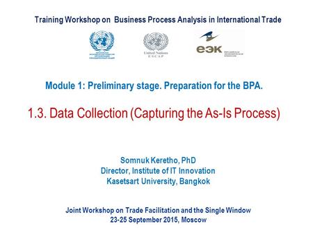 Training Workshop on Business Process Analysis in International Trade Joint Workshop on Trade Facilitation and the Single Window 23-25 September 2015,