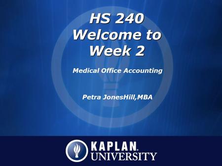 HS 240 Welcome to Week 2 Medical Office Accounting Petra JonesHill,MBA.