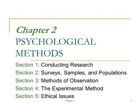 Chapter 2 1 Chapter 2 PSYCHOLOGICAL METHODS Section 1: Conducting Research Section 2: Surveys, Samples, and Populations Section 3: Methods of Observation.