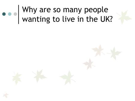 Why are so many people wanting to live in the UK?.