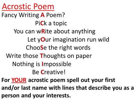 Fancy Writing A Poem? PiCk a topic You can wRite about anything Let yOur imagination run wild ChooSe the right words Write those Thoughts on paper Nothing.