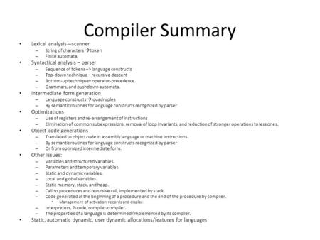 Compiler Summary Lexical analysis—scanner – String of characters  token – Finite automata. Syntactical analysis – parser – Sequence of tokens –> language.