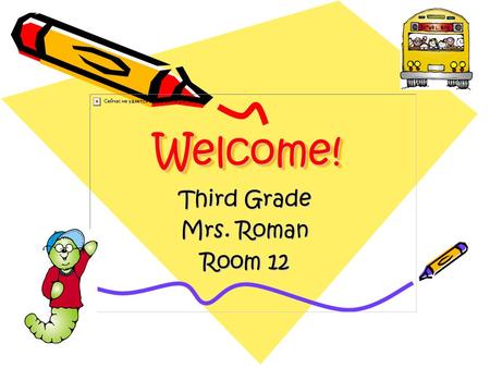 Welcome!Welcome! Third Grade Mrs. Roman Room 12. General Information *School Hours : 8:30 – 3:00 ~ Students are tardy after 8:30 *Lunch: 11:40 – 12:20.