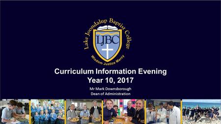 Curriculum Information Evening Year 10, 2017 Mr Mark Downsborough Dean of Administration.