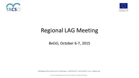 This project is funded by the European Union. TACSO Regional Office Potoklinica 16 71 000 Sarajevo t: +387 33 532 757 f: +387 33 532 757