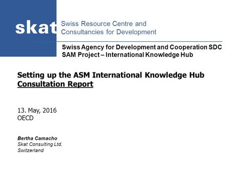 Swiss Resource Centre and Consultancies for Development Swiss Agency for Development and Cooperation SDC SAM Project – International Knowledge Hub Setting.