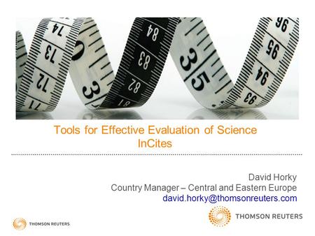 Tools for Effective Evaluation of Science InCites David Horky Country Manager – Central and Eastern Europe