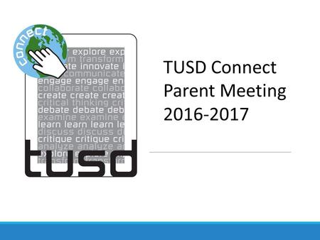 TUSD Connect Parent Meeting 2016-2017. iPad Grades 5-8 ◦16GB iPad ◦Internet access monitored while at school and away through remote filtering system.