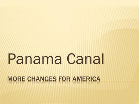 Panama Canal.  SS5H3 The student will describe how life changed in America at the turn of the century.  C. Explain how the building of the Panama Canal.