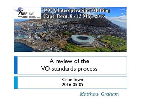 A review of the VO standards process Matthew Graham Cape Town 2016-05-09.