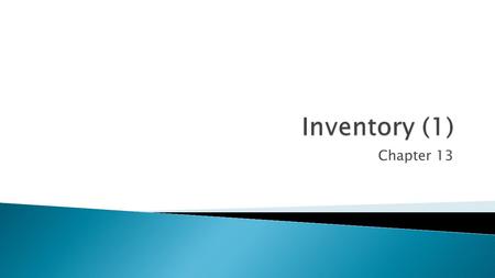 Chapter 13.  Chapter 13: Focus inventory of a trading entity  What does the term accrual mean?  The transaction will be recorded when the definition.