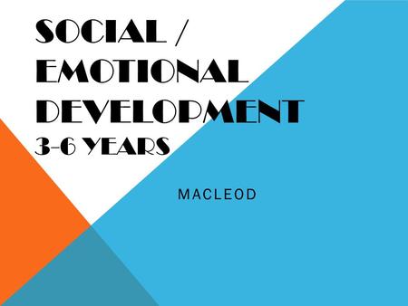 SOCIAL / EMOTIONAL DEVELOPMENT 3-6 YEARS MACLEOD.