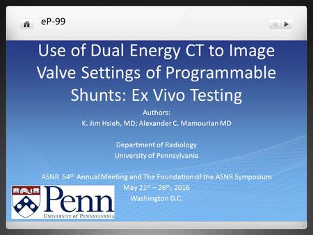 Use of Dual Energy CT to Image Valve Settings of Programmable Shunts: Ex Vivo Testing Authors: K. Jim Hsieh, MD; Alexander C. Mamourian MD Department of.