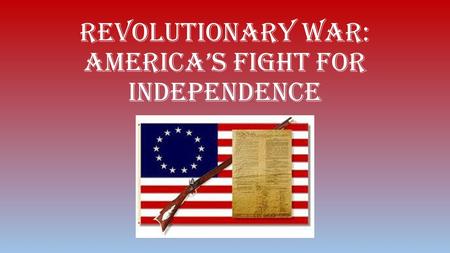 Revolutionary War: America’s Fight for Independence.