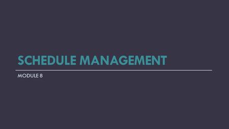 SCHEDULE MANAGEMENT MODULE 8. Required by Specification City/Caltrans Level 1 schedule – simple Less than $1 million, less than 100 working days Advanced.