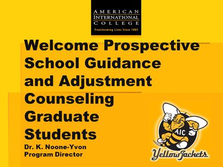 Welcome Prospective School Guidance and Adjustment Counseling Graduate Students Dr. K. Noone-Yvon Program Director.