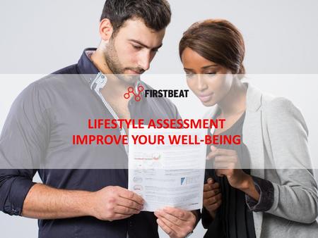 LIFESTYLE ASSESSMENT IMPROVE YOUR WELL-BEING. Professional Sports Hundreds of elite teams Worldwide use Firstbeat Solutions. Consumer Products Firstbeat.