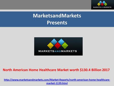 MarketsandMarkets Presents North American Home Healthcare Market worth $130.4 Billion 2017