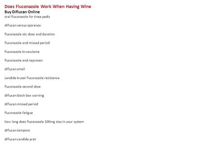 Does Fluconazole Work When Having Wine Buy Diflucan Online oral fluconazole for tinea pedis diflucan versus sporanox fluconazole otc dose and duration.