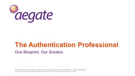 ©2016 Aegate. All rights reserved. Aegate and the Aegate logo are among the trademarks or registered trademarks owned by or licensed to Aegate Limited.