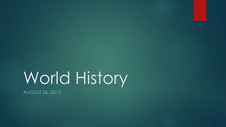 World History AUGUST 26, 2015. Unit Tests  For each test you are given two attempts and one hour for each attempt.  All tests are due by Dec. 13 th.