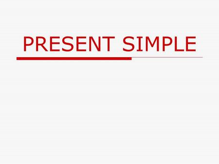 PRESENT SIMPLE. I don’t like pop music. She doesn’t drink coffee every day.