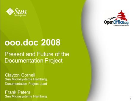 1 Clayton Cornell Sun Microsystems Hamburg Documentation Project Lead Frank Peters Sun Microsystems Hamburg 1 ooo.doc 2008 Present and Future of the Documentation.