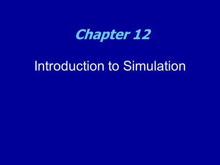 Introduction to Simulation Chapter 12. Introduction to Simulation  In many spreadsheets, the value for one or more cells representing independent variables.