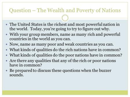 Question – The Wealth and Poverty of Nations The United States is the richest and most powerful nation in the world. Today, you’re going to try to figure.