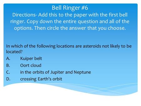 Bell Ringer #6 Directions- Add this to the paper with the first bell ringer. Copy down the entire question and all of the options. Then circle the answer.