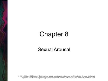 Chapter 8 Sexual Arousal © 2014 by McGraw-Hill Education. This is proprietary material solely for authorized instructor use. Not authorized for sale or.