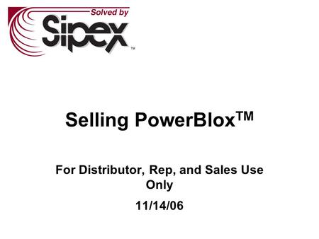 Selling PowerBlox TM For Distributor, Rep, and Sales Use Only 11/14/06.