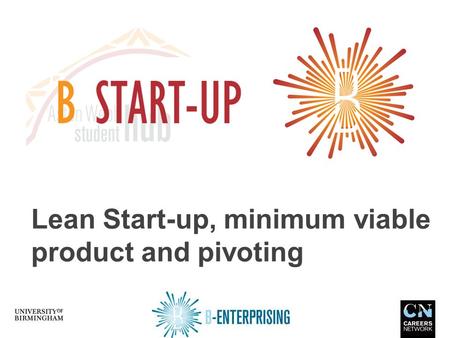 Lean Start-up, minimum viable product and pivoting.