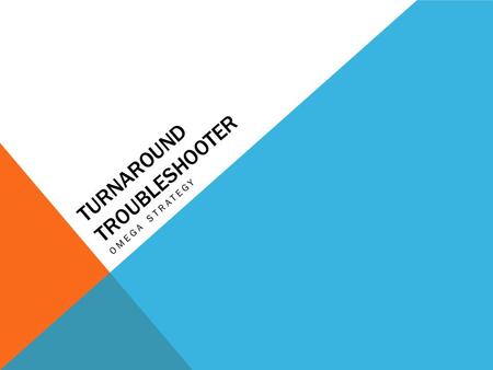 TURNAROUND TROUBLESHOOTER OMEGA STRATEGY. YOUR TASK: To identify and evaluate how to manage the business more successfully to avoid bankruptcy. What strategies.