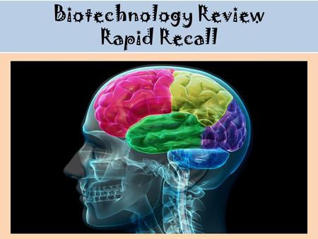 Biotechnology Review Rapid Recall. #1 ______________________ manipulates living things to develop useful products or ways to solve problems.