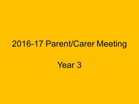 2016-17 Parent/Carer Meeting Year 3. Welcome to the Team Miss ParkinsonMiss Gorman Mrs Abdelhady Mrs Davie Mrs Hora Mrs Tomlinson Mrs Malik Mrs BryantMrs.