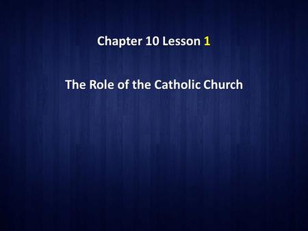 Chapter 10 Lesson 1 The Role of the Catholic Church.