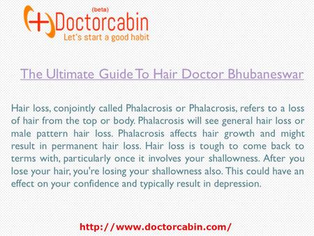 The Ultimate Guide To Hair Doctor Bhubaneswar Hair loss, conjointly called Phalacrosis or Phalacrosis, refers to a loss of.