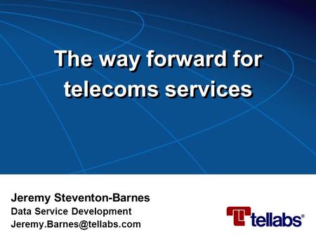 The way forward for telecoms services Jeremy Steventon-Barnes Data Service Development