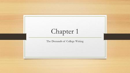 Chapter 1 The Demands of College Writing. Why Take A Writing Course? Writing skills will transfer into your other college courses Introduction courses.