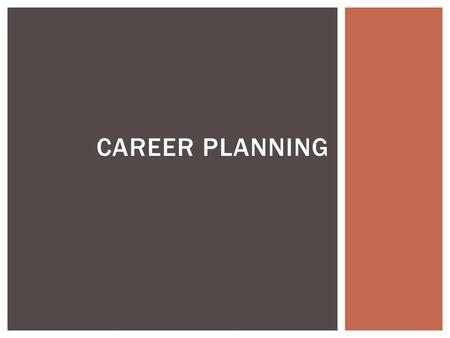 CAREER PLANNING. WHY DO WE PLAN OUR CAREERS?  YOU CAN’T SUCESSFULLY PLAN FOR THE FUTURE UNLESS YOU KNOW YOUR SELF. IF YOU HATE MAKING THINGS, YOU DON’T.