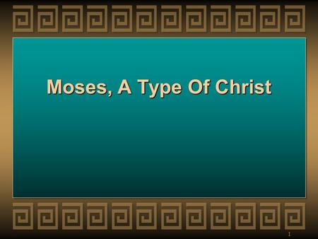 1 Moses, A Type Of Christ. Moses-A Type of Christ 2 Introduction “A type is some person, thing or event in the O.T. age which foreshadowed some person,