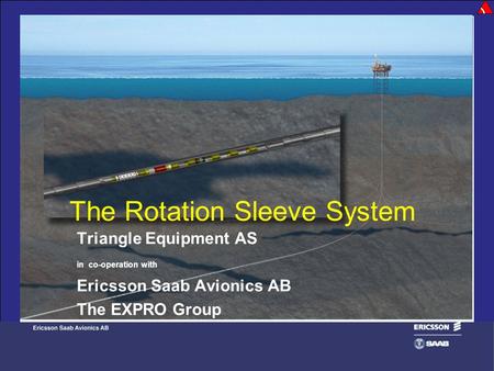 The Rotation Sleeve System Triangle Equipment AS in co-operation with Ericsson Saab Avionics AB The EXPRO Group.