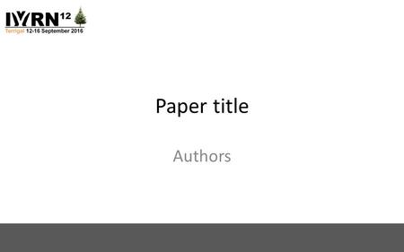 Paper title Authors. Slide text Please maintain suitable font size, noting that the presentation will be to an audience of over 100 delegates We recommend: