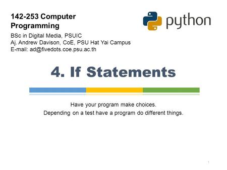 4. If Statements 1 Have your program make choices. Depending on a test have a program do different things. 142-253 Computer Programming BSc in Digital.